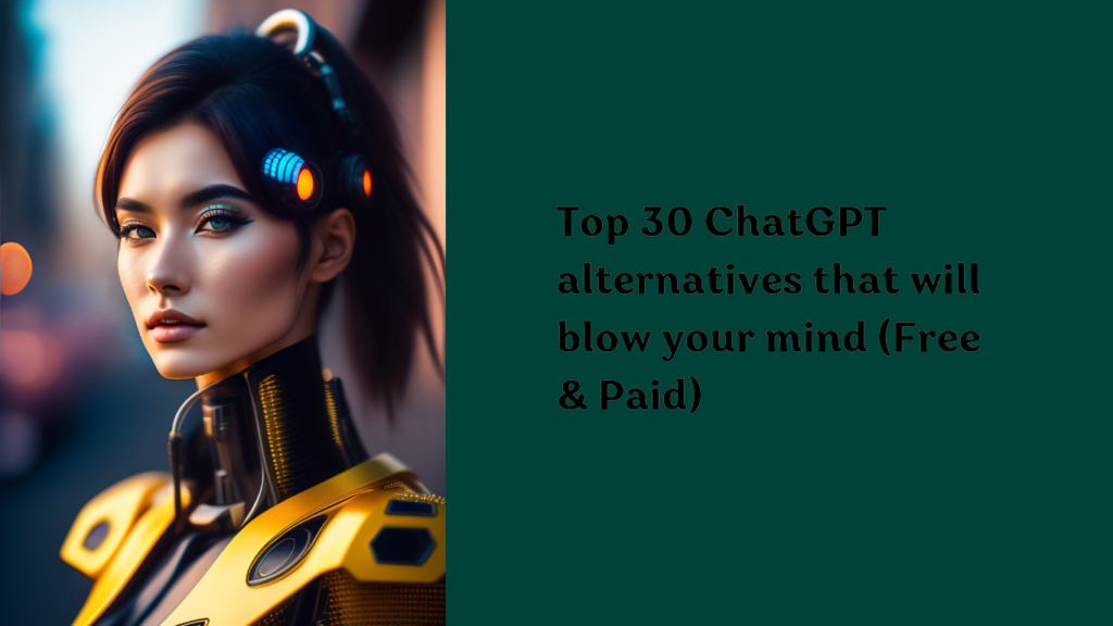 Top 30 ChatGPT alternatives that will blow your mind in (Free & Paid)